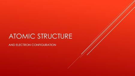 ATOMIC STRUCTURE AND ELECTRON CONFIGURATION. ATOMIC BASICS EARLY IDEAS FROM GREEK PHILOSOPHERS WERE THAT AIR, FIRE, WATER AND EARTH WERE THE FOUR “ELEMENTS”