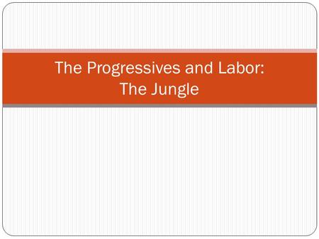 The Progressives and Labor: The Jungle. The Jungle Novel written in 1906 by Upton Sinclair Intended to expose terrible working conditions in Chicago’s.