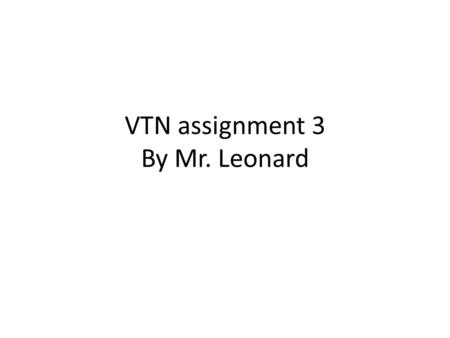 VTN assignment 3 By Mr. Leonard