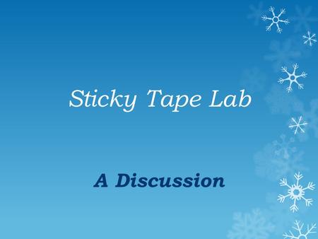 Sticky Tape Lab A Discussion Charge  Which items in the Sticky Tape Lab exhibited a charge?  What behavior was displayed that makes you believe those.