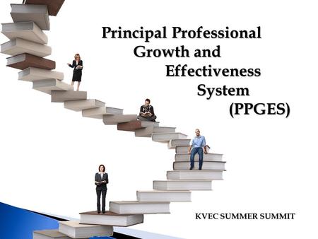 Principal Professional Growth and Effectiveness System(PPGES) KVEC SUMMER SUMMIT.