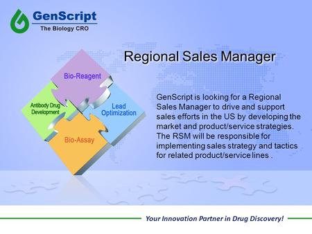 Your Innovation Partner in Drug Discovery! Regional Sales Manager GenScript is looking for a Regional Sales Manager to drive and support sales efforts.