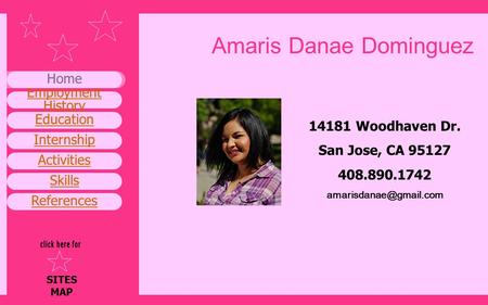 Activities Skills References Employment History Home SITES MAP Internship Education Amaris Danae Dominguez 14181 Woodhaven Dr. San Jose, CA 95127 408.890.1742.