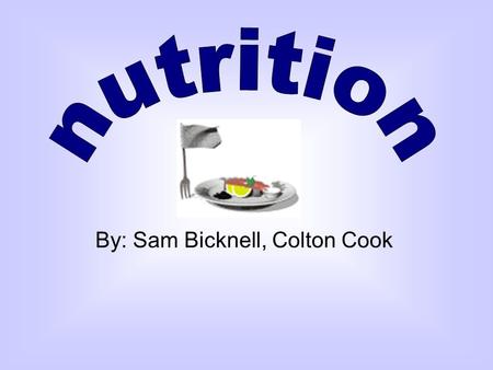 By: Sam Bicknell, Colton Cook Carbohydrates Main energy source Two types: –Simple carbohydrates biscuits, cakes and pastries etc… –Complex carbohydrates.