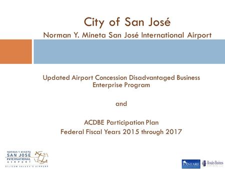 Updated Airport Concession Disadvantaged Business Enterprise Program and ACDBE Participation Plan Federal Fiscal Years 2015 through 2017 City of San José.