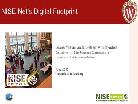 1 Leona Yi-Fan Su & Dietram A. Scheufele Department of Life Sciences Communication University of Wisconsin-Madison NISE Net’s Digital Footprint June 2015.