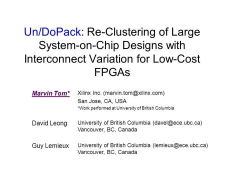 Un/DoPack: Re-Clustering of Large System-on-Chip Designs with Interconnect Variation for Low-Cost FPGAs Marvin Tom* Xilinx Inc.