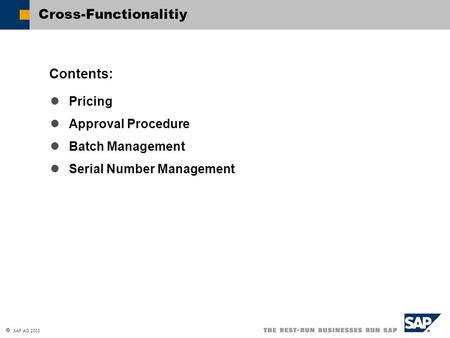  SAP AG 2003 Pricing Approval Procedure Batch Management Serial Number Management Contents: Cross-Functionalitiy.