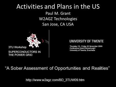 Activities and Plans in the US Paul M. Grant W2AGZ Technologies San Jose, CA USA “A Sober Assessment of Opportunities and Realities”