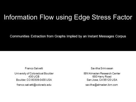 Information Flow using Edge Stress Factor Communities Extraction from Graphs Implied by an Instant Messages Corpus Franco Salvetti University of Colorado.