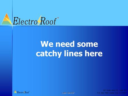 1.888. 786.2787 147 South River St., Suite 207 P.O. Box 7080, Santa Cruz, CA 95061 We need some catchy lines here.