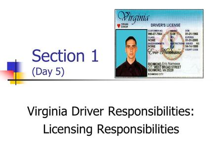 Section 1 (Day 5) Virginia Driver Responsibilities: Licensing Responsibilities.