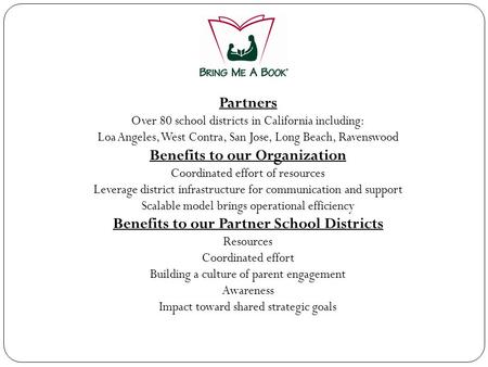 Partners Over 80 school districts in California including: Loa Angeles, West Contra, San Jose, Long Beach, Ravenswood Benefits to our Organization Coordinated.