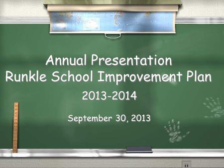 Annual Presentation Runkle School Improvement Plan 2013-2014 September 30, 2013 2013-2014 September 30, 2013.