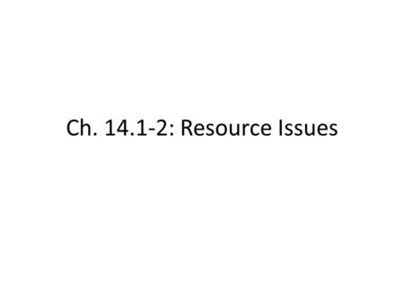 Ch. 14.1-2: Resource Issues. Acid Rain Def: Industrial conversion of sulfur oxides and nitrogen oxides to acids that return to earth as snow. The concentration.