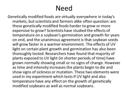 Need Genetically modified foods are virtually everywhere in today's markets, but scientists and farmers alike often question: are these genetically modified.