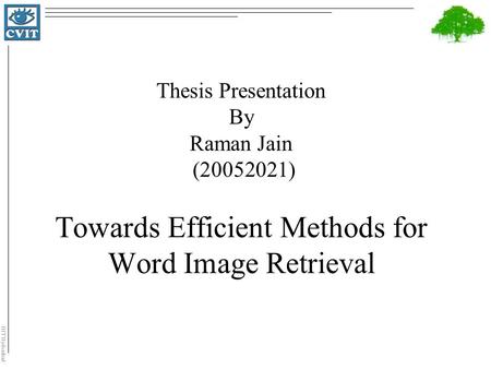 IIIT Hyderabad Thesis Presentation By Raman Jain (20052021) Towards Efficient Methods for Word Image Retrieval.