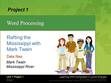 Learning With Computers II (Level Orange) ©2012 Cengage Learning. All Rights Reserved. May not be scanned, copied or duplicated, or posted to a publicly.