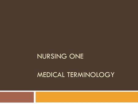 NURSING ONE MEDICAL TERMINOLOGY. Why Do I Need to Learn Medical Terminology?  Language of the medical field  Communication  Write and speak concisely.