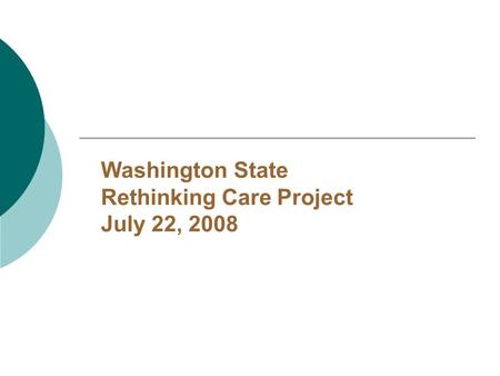 Washington State Rethinking Care Project July 22, 2008.