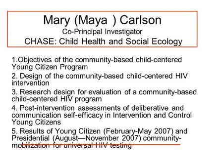 Mary (Maya ) Carlson Co-Principal Investigator CHASE: Child Health and Social Ecology 1.Objectives of the community-based child-centered Young Citizen.