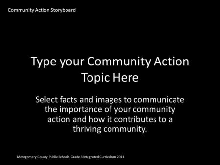 Type your Community Action Topic Here Select facts and images to communicate the importance of your community action and how it contributes to a thriving.