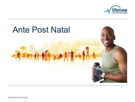 Presentation title (Date) Presentation Title Presentation title (Date) Ante Post Natal.