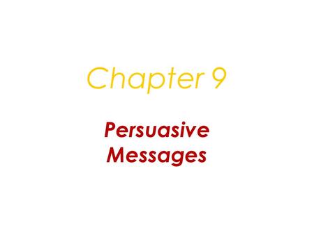 Chapter 9 Persuasive Messages. Learning Objective 1 Describe a persuasive message.