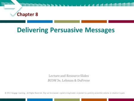 Lecture and Resource Slides BCOM 3e, Lehman & DuFrene © 2012 Cengage Learning. All Rights Reserved. May not be scanned, copied or duplicated, or posted.