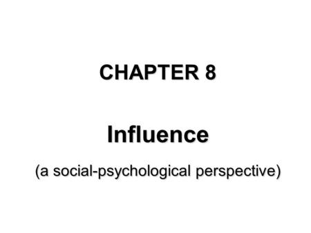 CHAPTER 8 Influence (a social-psychological perspective)