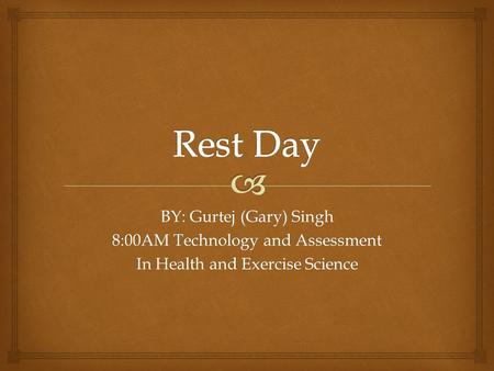 BY: Gurtej (Gary) Singh 8:00AM Technology and Assessment In Health and Exercise Science.