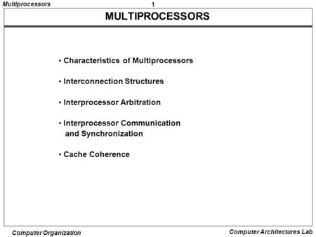 1 Multiprocessors Computer Organization Computer Architectures Lab MULTIPROCESSORS Characteristics of Multiprocessors Interconnection Structures Interprocessor.