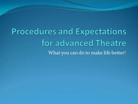 What you can do to make life better!. Come on in! Get in here before the bell. Deal with restroom issues before bell, we have many things to do. Go straight.