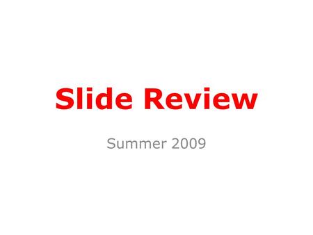 Slide Review Summer 2009. Lecture 50 points 15% Midterm Lecture Exam 20% Final Lecture Exam 35% Overall Final Lecture Exam August 6th, Thursday 6:00-7:15P.M.