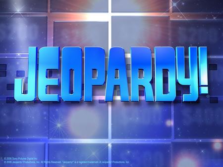 Jeopardy $100 $200 $300 $400 $500 $100 $200 $300 $400 $500 $100 $200 $300 $400 $500 $100 $200 $300 $400 $500 $100 $200 $300 $400 $500.