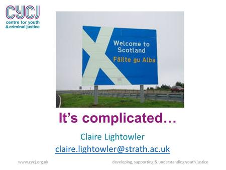 It’s complicated… Claire Lightowler  developing, supporting & understanding youth justice.