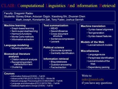 Text summarization MEAD NewsInEssence Cross-document structure Sentence compression Lexrank Political science Discourse dynamics Centrality identification.