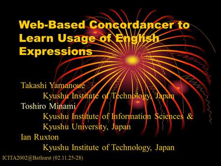 Web-Based Concordancer to Learn Usage of English Expressions Takashi Yamanoue Kyushu Institute of Technology, Japan Toshiro Minami Kyushu Institute of.