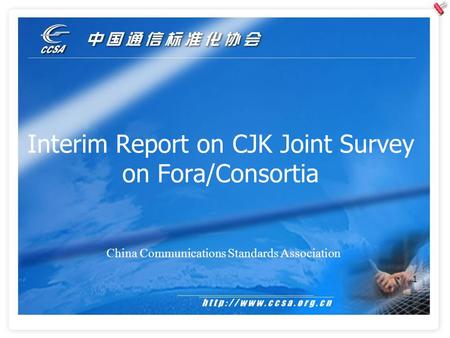 1 Interim Report on CJK Joint Survey on Fora/Consortia China Communications Standards Association.