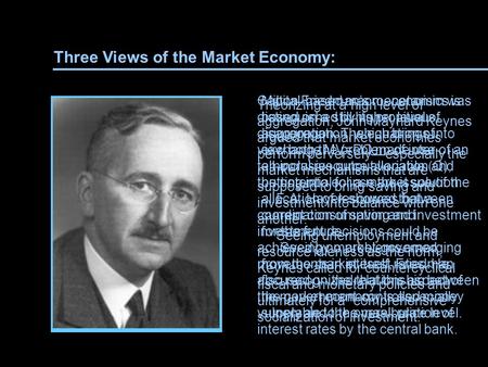 Three Views of the Market Economy: Theorizing at a high level of aggregation, John Maynard Keynes argued that market economies perform perversely—especially.