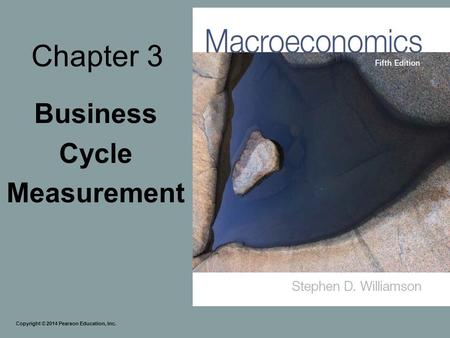 Chapter 3 Business Cycle Measurement Copyright © 2014 Pearson Education, Inc.