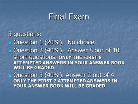 Final Exam 3 questions: Question 1 (20%). No choice Question 1 (20%). No choice Question 2 (40%). Answer 8 out of 10 short questions. ONLY THE FIRST 8.