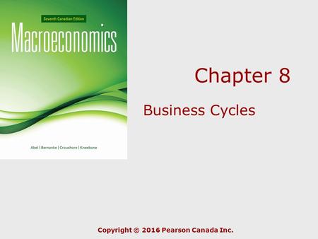 Chapter 8 Business Cycles Copyright © 2016 Pearson Canada Inc.