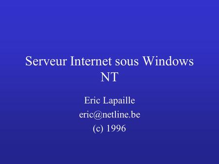 Serveur Internet sous Windows NT Eric Lapaille (c) 1996.