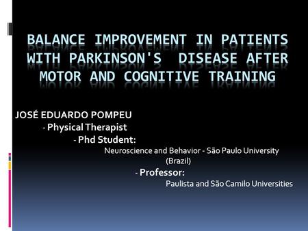 JOSÉ EDUARDO POMPEU - Physical Therapist - Phd Student: Neuroscience and Behavior - São Paulo University (Brazil) - Professor: Paulista and São Camilo.