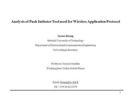 1 Analysis of Push Initiator Tool used for Wireless Application Protocol Taotao Huang Helsinki University of Technology Department of Electrical and Communication.