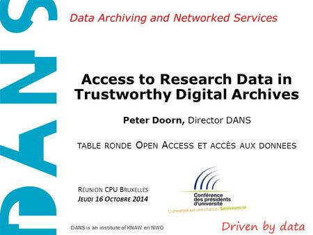 Data Archiving and Networked Services DANS is an institute of KNAW en NWO Access to Research Data in Trustworthy Digital Archives Peter Doorn, Director.