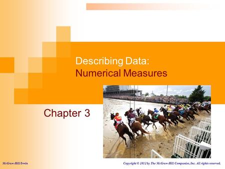 Describing Data: Numerical Measures Chapter 3 McGraw-Hill/Irwin Copyright © 2012 by The McGraw-Hill Companies, Inc. All rights reserved.