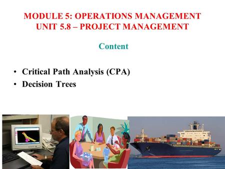 MODULE 5: OPERATIONS MANAGEMENT UNIT 5.8 – PROJECT MANAGEMENT