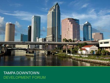 TAMPA DOWNTOWN DEVELOPMENT FORUM. 1.Tampa Bay MSA 2.Economic Factors 3.Office Market 4.Retail Market 5.Industrial Market 6.Investment Market 7.Looking.